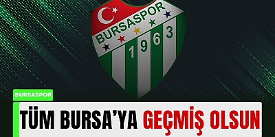 Bursaspor Kulübü: “Tüm vatandaşlarımıza geçmiş olsun”